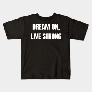 Dream On, Live Strong Kids T-Shirt